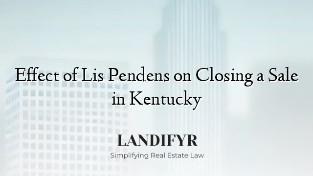 Effect of Lis Pendens on Closing a Sale in Kentucky