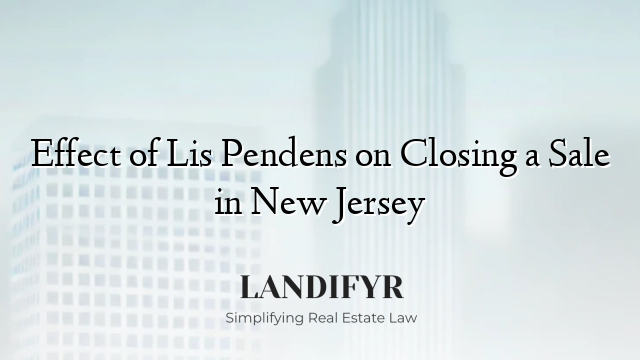 Effect of Lis Pendens on Closing a Sale in New Jersey