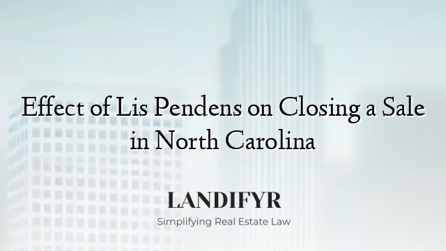 Effect of Lis Pendens on Closing a Sale in North Carolina