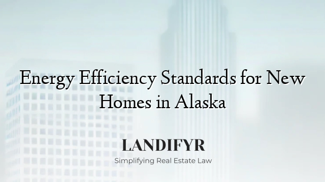 Energy Efficiency Standards for New Homes in Alaska