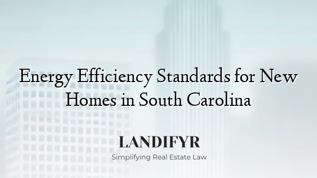 Energy Efficiency Standards for New Homes in South Carolina