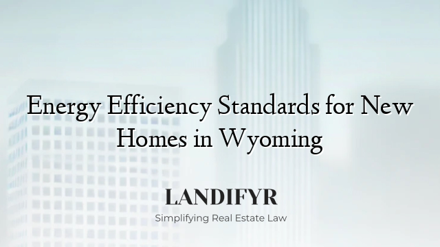 Energy Efficiency Standards for New Homes in Wyoming