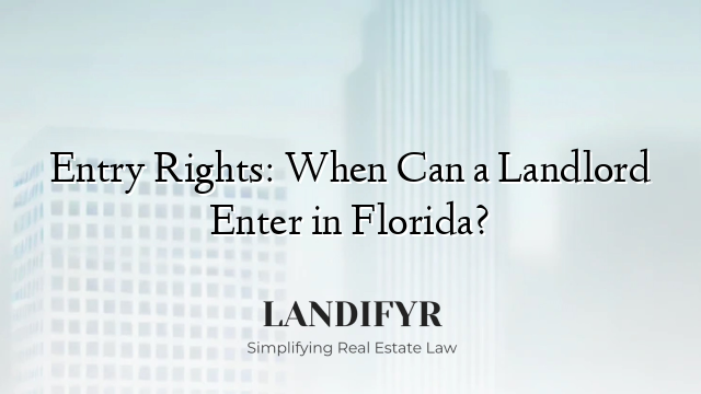 Entry Rights: When Can a Landlord Enter in Florida?