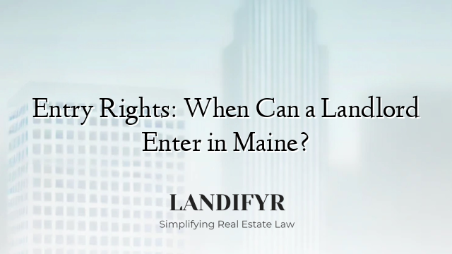 Entry Rights: When Can a Landlord Enter in Maine?
