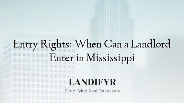 Entry Rights: When Can a Landlord Enter in Mississippi