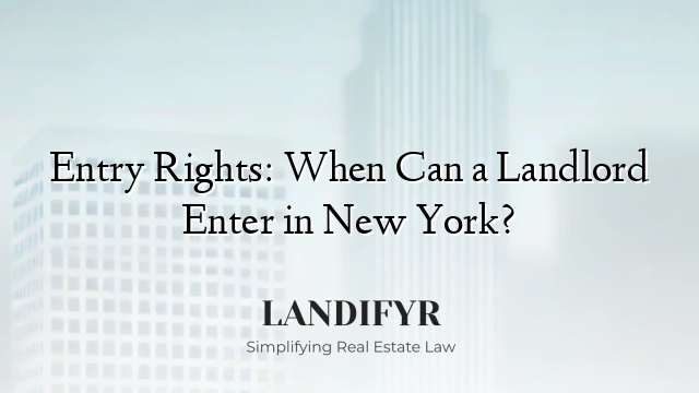 Entry Rights: When Can a Landlord Enter in New York?