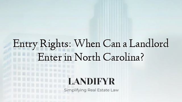 Entry Rights: When Can a Landlord Enter in North Carolina?