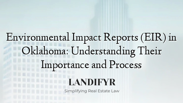 Environmental Impact Reports (EIR) in Oklahoma: Understanding Their Importance and Process
