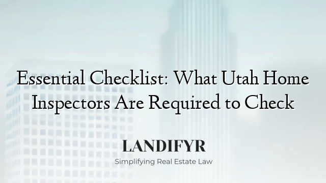 Essential Checklist: What Utah Home Inspectors Are Required to Check