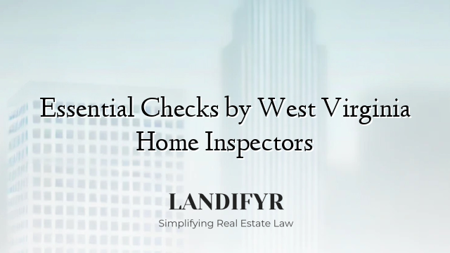 Essential Checks by West Virginia Home Inspectors