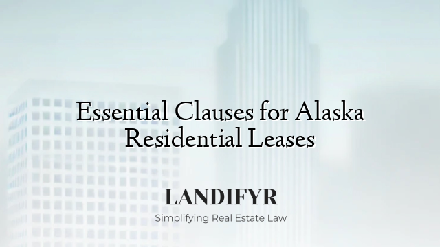 Essential Clauses for Alaska Residential Leases