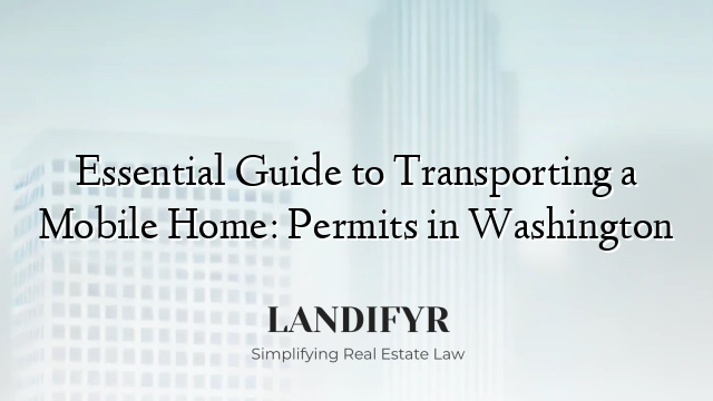Essential Guide to Transporting a Mobile Home: Permits in Washington