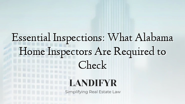 Essential Inspections: What Alabama Home Inspectors Are Required to Check
