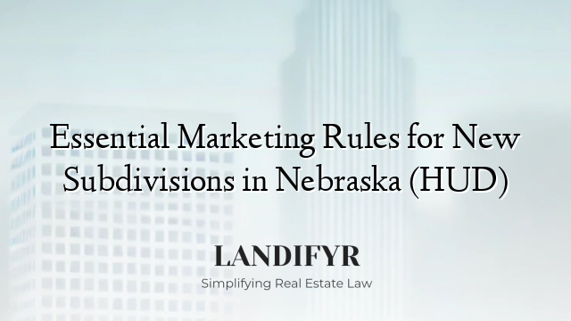 Essential Marketing Rules for New Subdivisions in Nebraska (HUD)