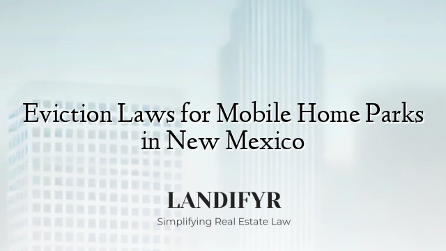 Eviction Laws for Mobile Home Parks in New Mexico