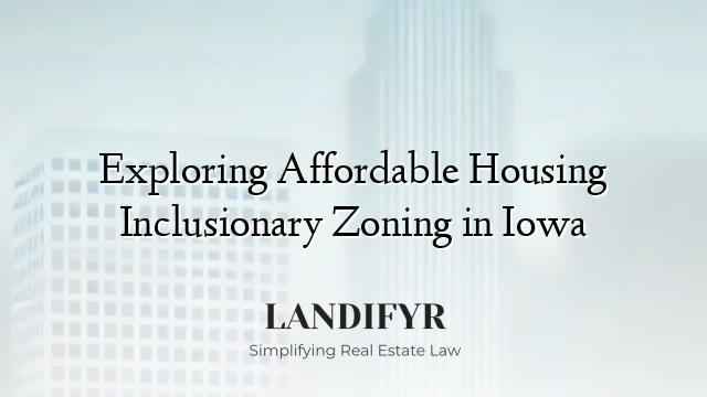 Exploring Affordable Housing Inclusionary Zoning in Iowa
