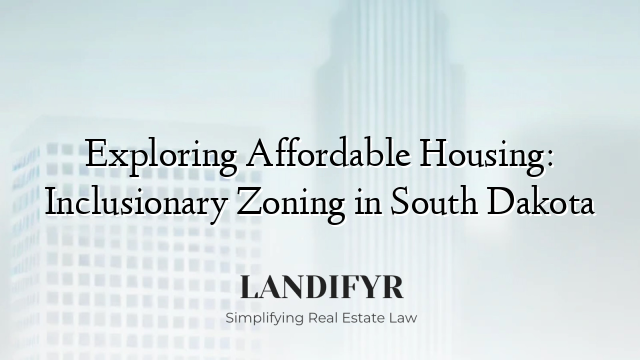 Exploring Affordable Housing: Inclusionary Zoning in South Dakota