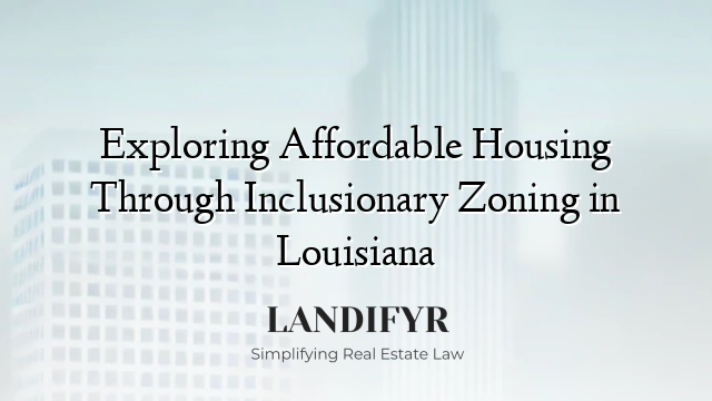 Exploring Affordable Housing Through Inclusionary Zoning in Louisiana