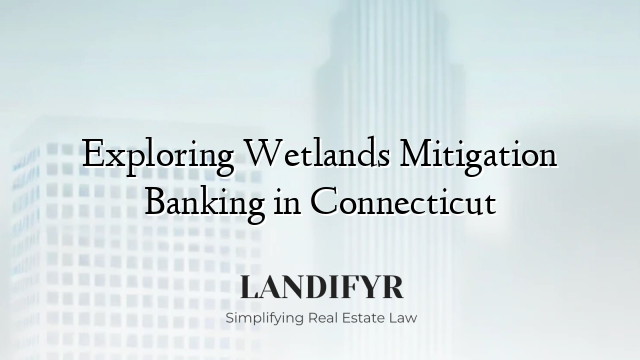 Exploring Wetlands Mitigation Banking in Connecticut