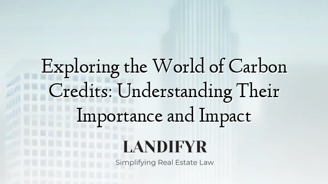 Exploring the World of Carbon Credits: Understanding Their Importance and Impact