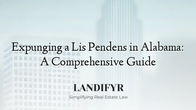 Expunging a Lis Pendens in Alabama: A Comprehensive Guide