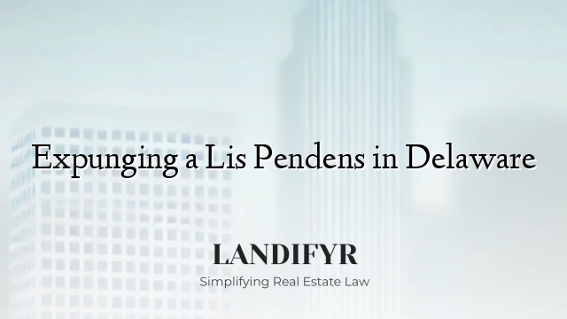 Expunging a Lis Pendens in Delaware