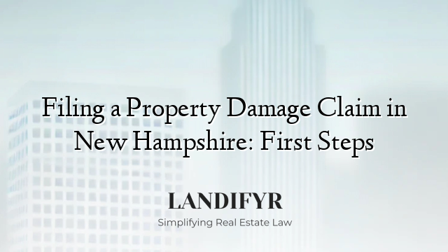 Filing a Property Damage Claim in New Hampshire: First Steps