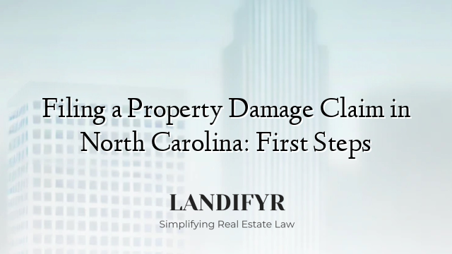 Filing a Property Damage Claim in North Carolina: First Steps