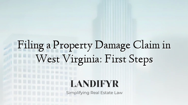 Filing a Property Damage Claim in West Virginia: First Steps