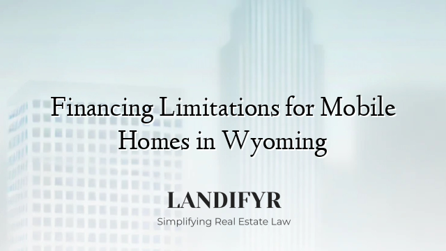 Financing Limitations for Mobile Homes in Wyoming