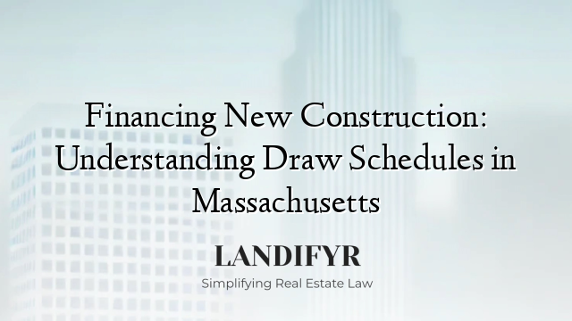 Financing New Construction: Understanding Draw Schedules in Massachusetts