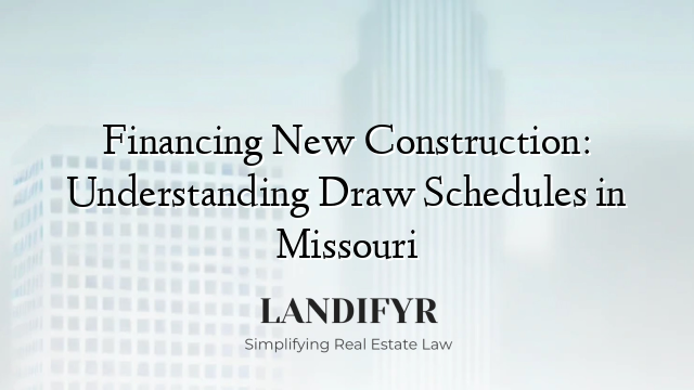 Financing New Construction: Understanding Draw Schedules in Missouri