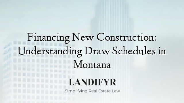 Financing New Construction: Understanding Draw Schedules in Montana