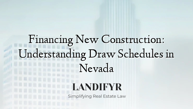 Financing New Construction: Understanding Draw Schedules in Nevada