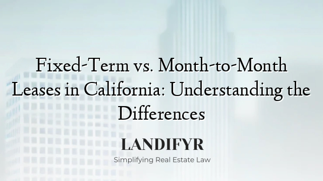 Fixed-Term vs. Month-to-Month Leases in California: Understanding the Differences