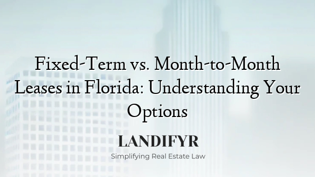 Fixed-Term vs. Month-to-Month Leases in Florida: Understanding Your Options