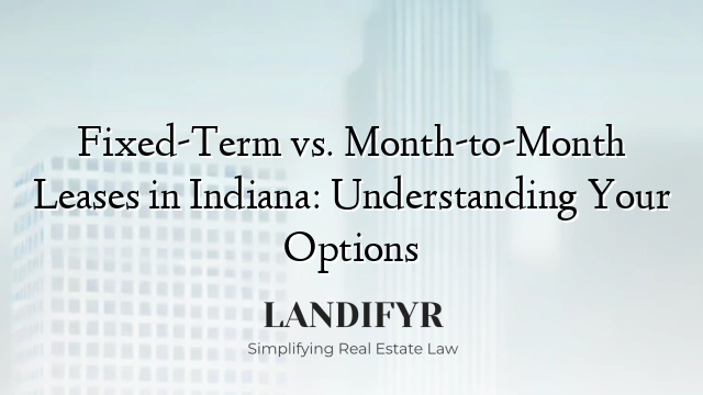 Fixed-Term vs. Month-to-Month Leases in Indiana: Understanding Your Options