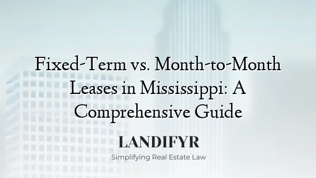 Fixed-Term vs. Month-to-Month Leases in Mississippi: A Comprehensive Guide