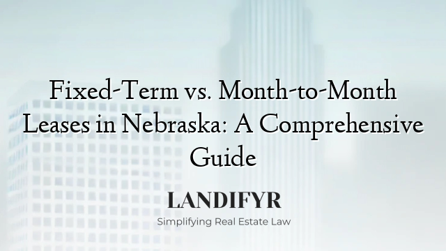 Fixed-Term vs. Month-to-Month Leases in Nebraska: A Comprehensive Guide