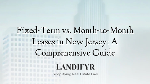 Fixed-Term vs. Month-to-Month Leases in New Jersey: A Comprehensive Guide