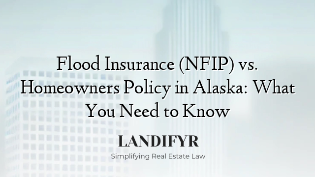 Flood Insurance (NFIP) vs. Homeowners Policy in Alaska: What You Need to Know