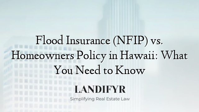 Flood Insurance (NFIP) vs. Homeowners Policy in Hawaii: What You Need to Know