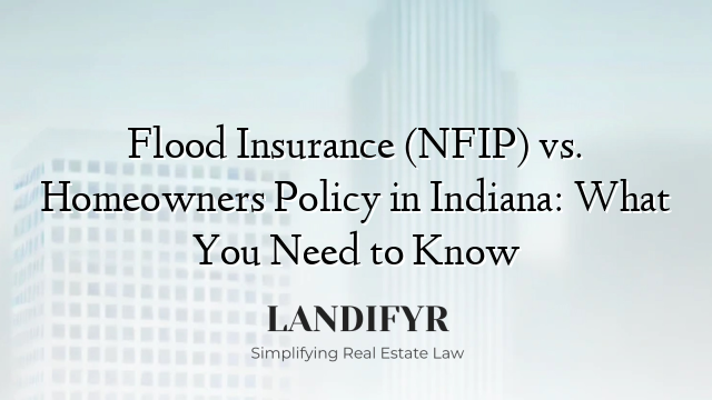 Flood Insurance (NFIP) vs. Homeowners Policy in Indiana: What You Need to Know