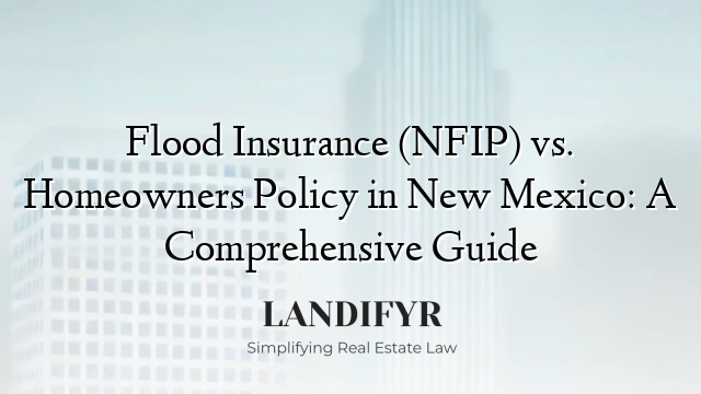 Flood Insurance (NFIP) vs. Homeowners Policy in New Mexico: A Comprehensive Guide
