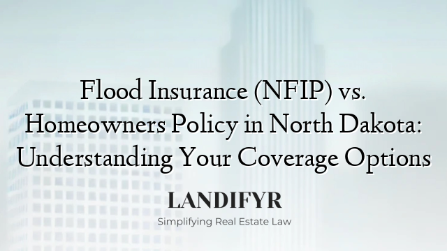 Flood Insurance (NFIP) vs. Homeowners Policy in North Dakota: Understanding Your Coverage Options