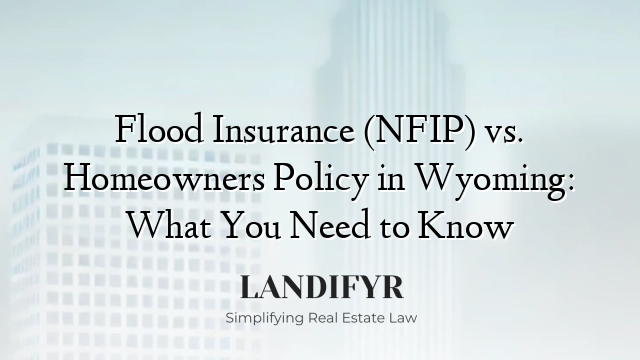Flood Insurance (NFIP) vs. Homeowners Policy in Wyoming: What You Need to Know