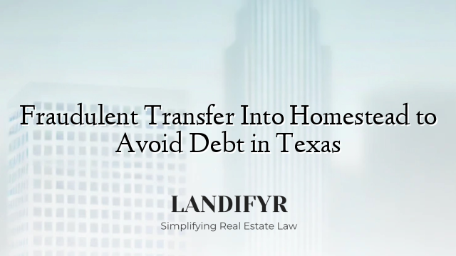 Fraudulent Transfer Into Homestead to Avoid Debt in Texas