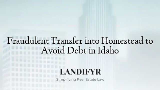 Fraudulent Transfer into Homestead to Avoid Debt in Idaho