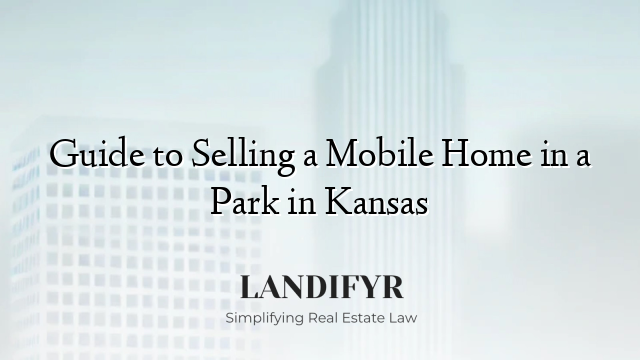 Guide to Selling a Mobile Home in a Park in Kansas