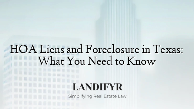 HOA Liens and Foreclosure in Texas: What You Need to Know